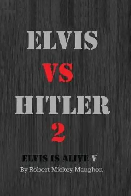 Elvis vs Hitler 2 by Robert M. Maughon