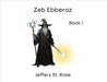 Zeb Ebberoz Book I by Jeffery Azanon St Rose