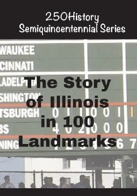 The Story of Illinois In 100 Landmarks by Doug Gelbert