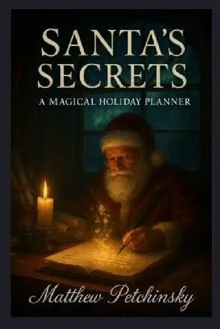 Santa's Secrets: A Magical Holiday Planner by Matthew Petchinsky