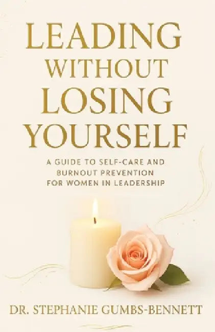 Leading Without Losing Yourself by Stephanie Gumbs-Bennett