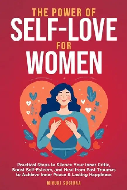 The Power of Self-Love for Women by Miyuki Sugiura