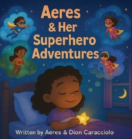 Aeres & her Superhero Adventures by Dion Darren Caracciolo, Aeres Sofia Caracciolo, Jaiden Xavier Caracciolo