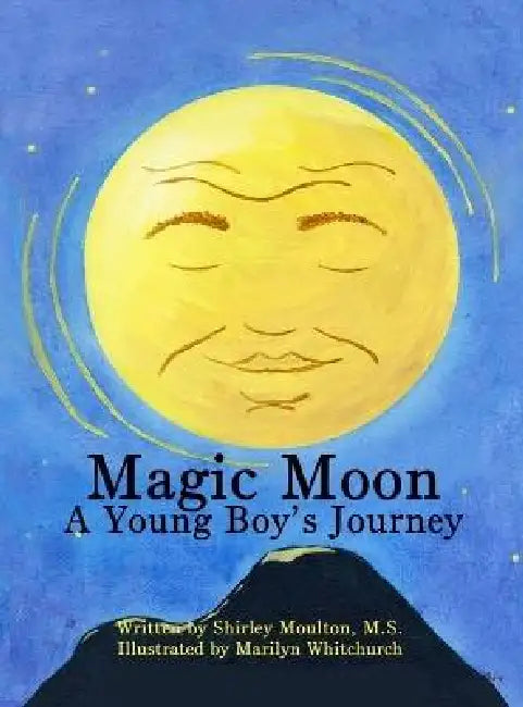 Magic Moon: A Young Boy's Journey (Vol. 1) by Shirley Moulton, Marilyn Whitchurch, Michael Whitchurch