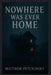 Nowhere Was Ever Home by Matthew Petchinsky