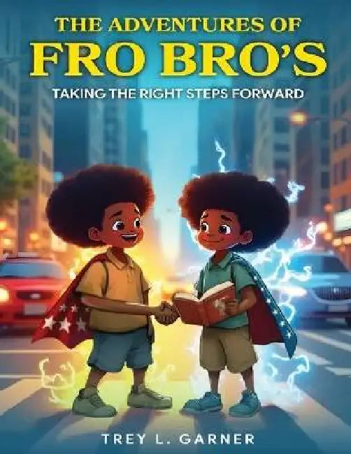 The Adventures of FRO BRO'S: Taking the Right Steps Forward by Trey L. Garner