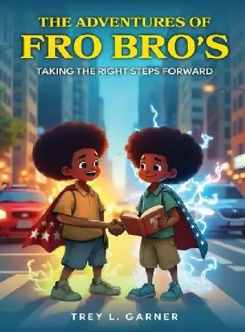 The Adventures of FRO BRO'S: Taking the Right Steps Forward by Trey L. Garner