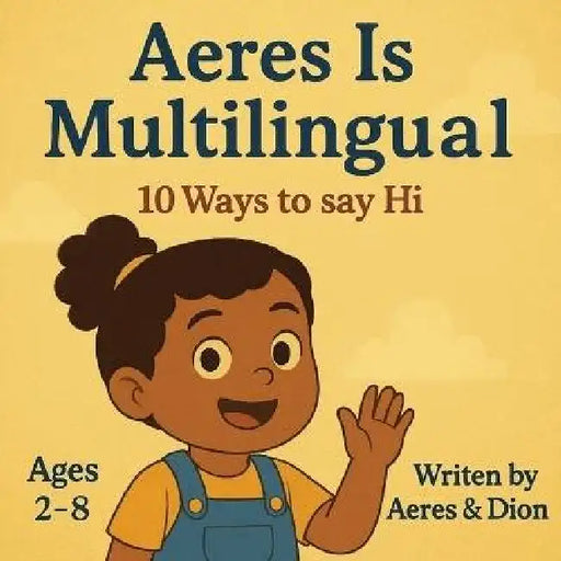 Aeres is Multilingual: 10 ways to say Hi by Dion Darren Caracciolo, Aeres Sofia Caracciolo, Jaiden Xavier Caracciolo