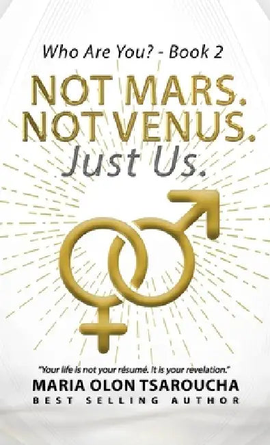 Not Mars. Not Venus. Just Us.: Ending the Myth That Men and Women Are Worlds Apart (Who Are You?) by Maria Olon-Tsaroucha