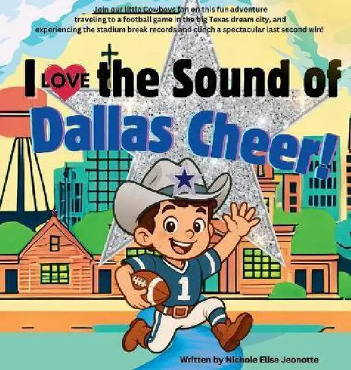 I Love the Sound of Dallas Cheer!: I Love the Sound of Dallas Cheer! by Nichole Elise Jeonotte
