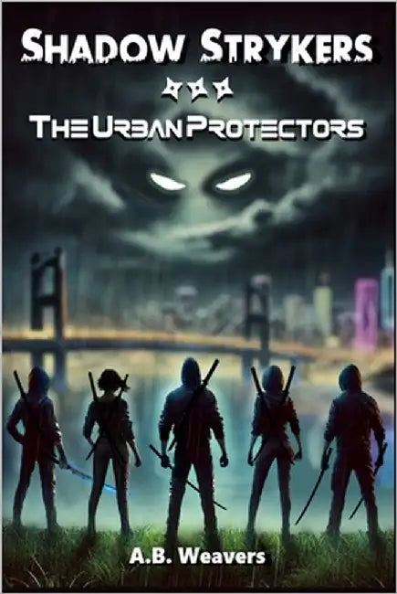 Shadow Strykers: The Urban Protectors by Weavers, A. B.