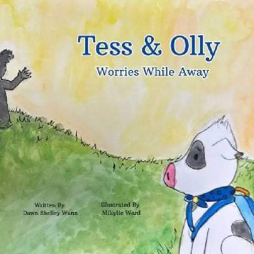 Tess & Olly Worries While Away by Dawn S. Wann, Mikylie Ward