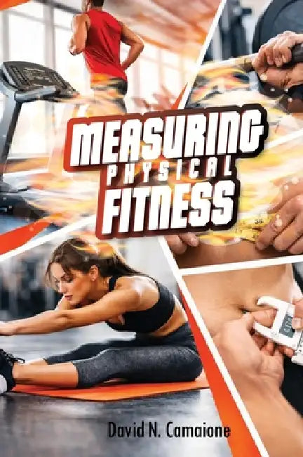 Measuring Physical Fitness by David N. Camaione