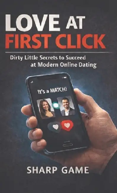 Love At First Click: Dirty Little Secrets to Succeed at Modern Online Dating by Lopaze Lasane