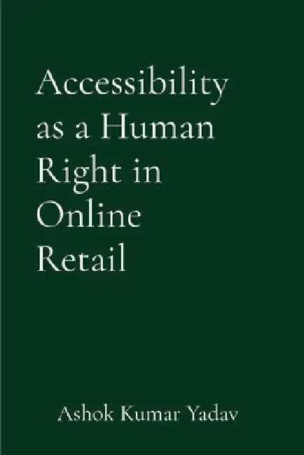 Accessibility as a Human Right in Online Retail by Ashok Kumar Yadav