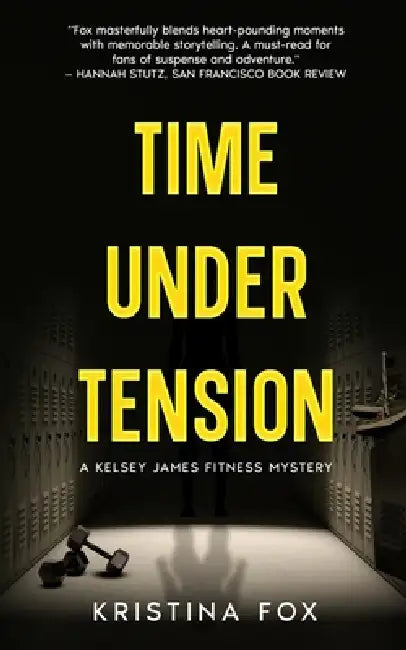 Time Under Tension: A Kelsey James Fitness Mystery: Book One by Kristina Fox