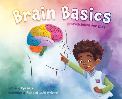 Brain Basics: Neuroscience for Kids by Kya Raine