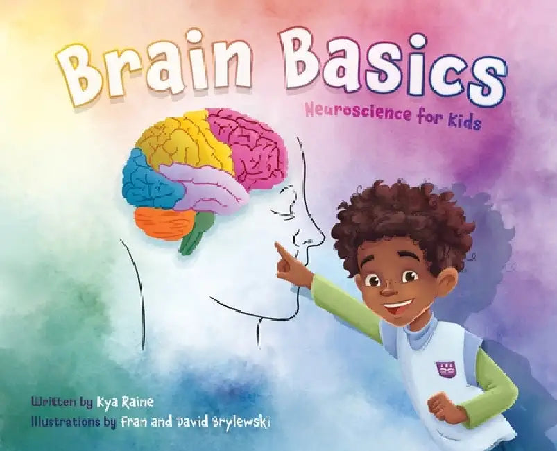 Brain Basics: Neuroscience for Kids by Kya Raine