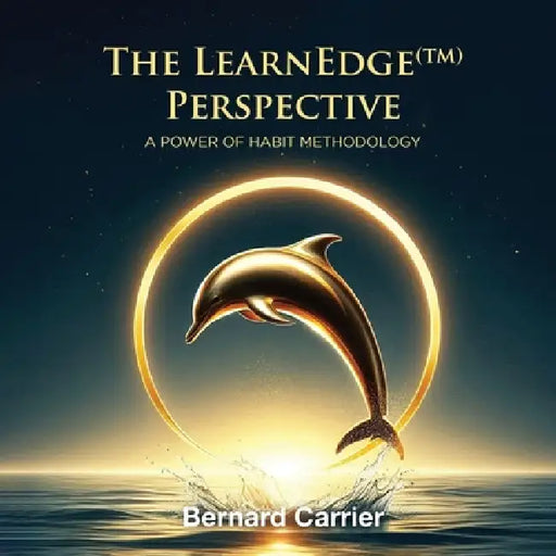The LearnEdge(TM) Perspective: A Power of Habit Methodology by Bernard Carrier