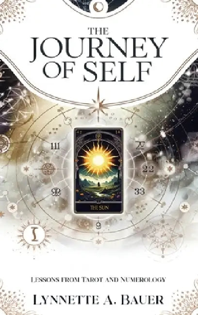 The Journey of Self: Lessons from Tarot and Numerology by Lynnette A. Bauer