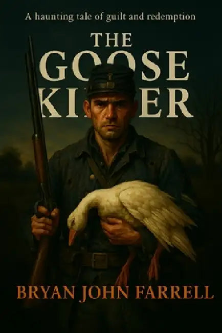 The Goose Killer: A Haunting Tale of Guilt and Redemption by Bryan John Farrell