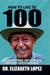 How to Live to 100: Secrets from the World's Happiest Centenarians by Elizabeth Lopez