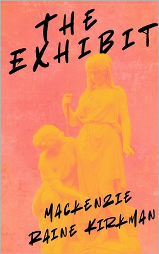 The Exhibit by MacKenzie Raine Kirkman