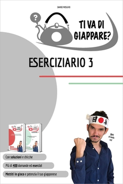 TI VA DI GIAPPARE? ESERCIZIARIO 3 - più di 400 esercizi di giapponese. Allena grammatica, kanji e vocaboli. by Davide Moscato
