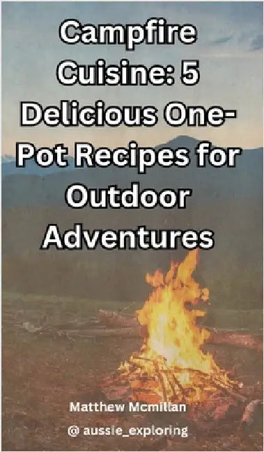 Campfire Cuisine: 5 Delicious One-Pot Recipes for Outdoor Adventures (5.125 x 8.25 in) by Matthew McMillan