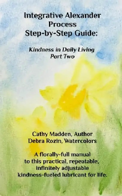 Integrative Alexander Process Step-by-Step Guide by Cathy Madden