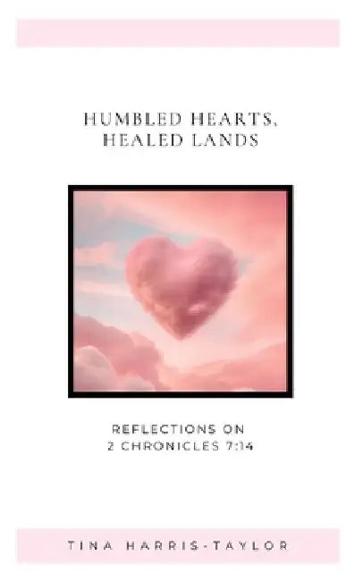 Humble Hearts, Healed Lands by Tina Harris-Taylor