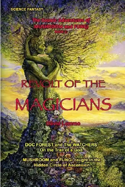 Revolt of the Magicians.: The Cosmic Adventures of Mushroom and Fungi - Book 2. by David Lemmo