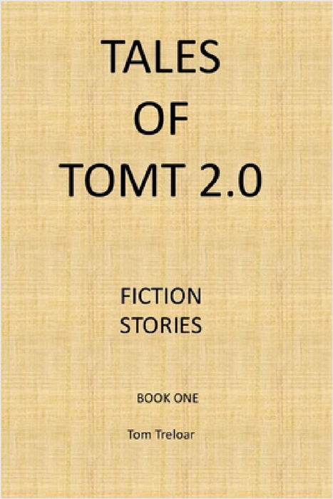 Tales of TomT 2.0 book one by Tom Treloar