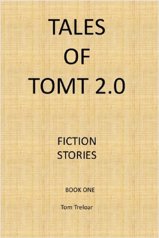 Tales of TomT 2.0 book one by Tom Treloar