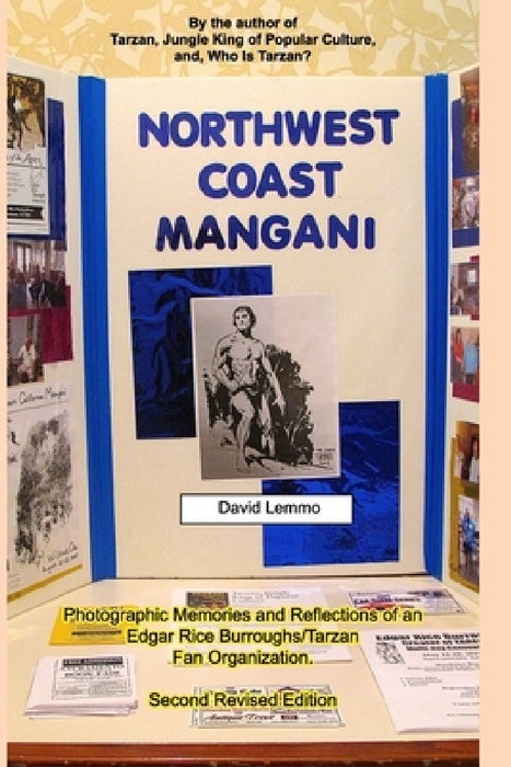 NORTHWEST COAST MANGANI. Photographic Memories and Reflections of an Edgar Rice Burroughs/Tarzan Fan Organization. by David Lemmo
