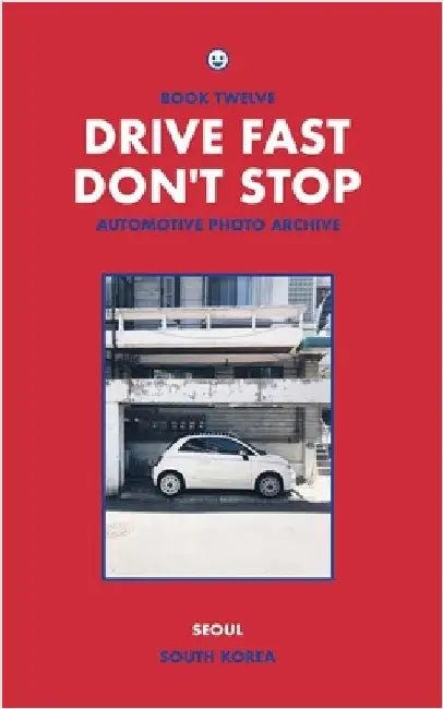 Drive Fast Don't Stop - Book 12: Seoul, South Korea by Drive Fast Don't Stop