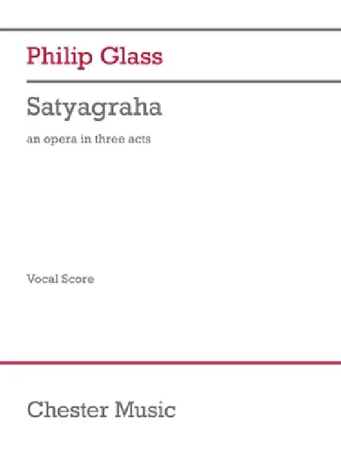 Satyagraha: Opera in Three Acts by Philip Glass