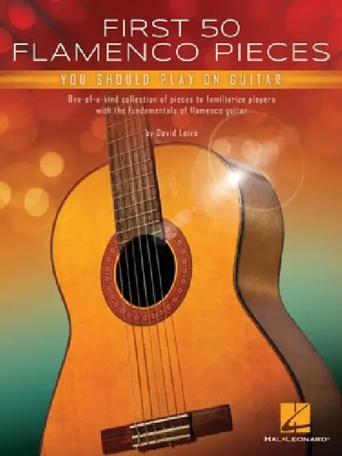First 50 Flamenco Pieces You Should Play on Guitar: One-Of-A-Kind Collection of Pieces to Familiarize Players with the Fundamentals of Flamenco Guitar by David Leiva