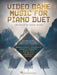 Video Game Music for Piano Duet: 8 Exhilarating Duets from Beloved Video Games for 1 Piano, 4 Hands by Kevin Olson