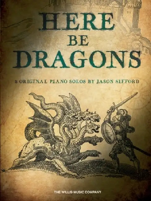 Here Be Dragons - 8 Original Intermediate to Advanced Piano Solos by Jason Sifford by Jason Sifford