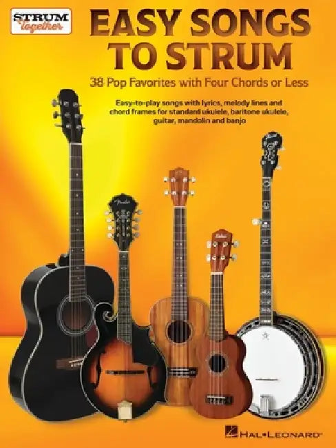 Easy Songs to Strum - 38 Pop Favorites with Four Chords or Less for Standard Ukulele, Baritone Ukulele, Guitar, Mandolin, and Banjo