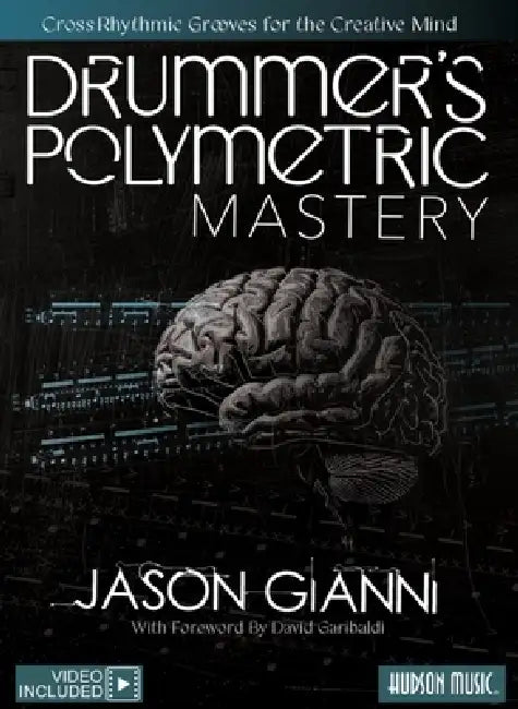 Drummer's Polymetric Mastery: Cross-Rhythmic Grooves for the Creative Mind Book with Online Video by David Garibaldi by Jason Gianni