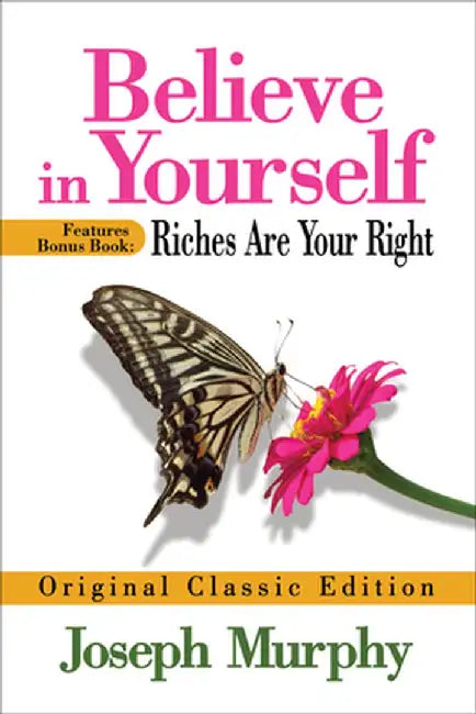 Believe in Yourself Features Bonus Book: Riches Are Your Right: Original Classic Edition by Joseph Murphy