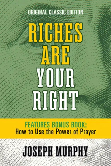 Riches Are Your Right Features Bonus Book How to Use the Power of Prayer: Original Classic Edition by Joseph Murphy