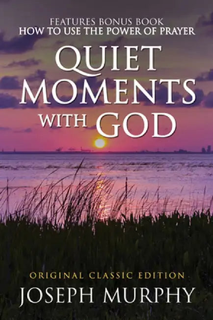 Quiet Moments with God Features Bonus Book: How to Use the Power of Prayer: Original Classic Edition by Joseph Murphy