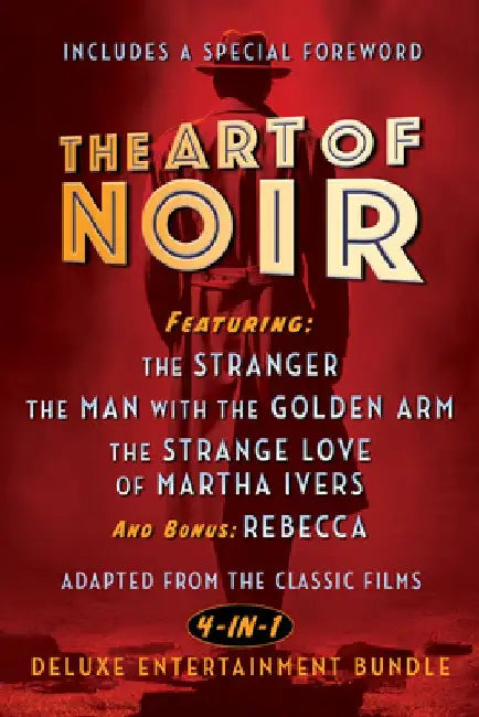 The Art of Noir: Featuring: The Stranger, the Man with the Golden Arm, the Strange Love of Martha Ivers, and Bonus: Rebecca by Orson Welles