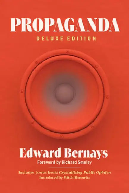 Propaganda (Deluxe Edition): Includes Bonus Book: Crystallizing Public Opinion by Edward Bernays
