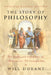 The Story of Philosophy (Original Classic Edition): The Lives and Opinions of the Greater Philosophers by Will Durant