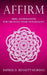 Affirm: 1000+ Affirmations for Creating Your New Reality by Empriss D. Bennett-Moreno