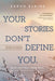 Your Stories Don't Define You by Sarah Lynn Elkins